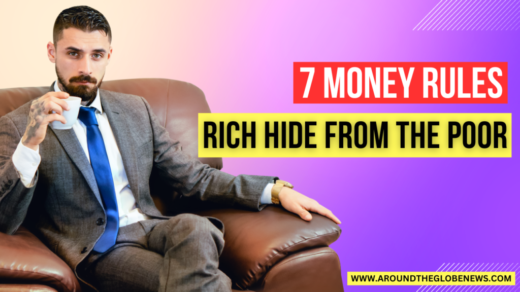 7 Money Rules the Rich Hide from the Poor